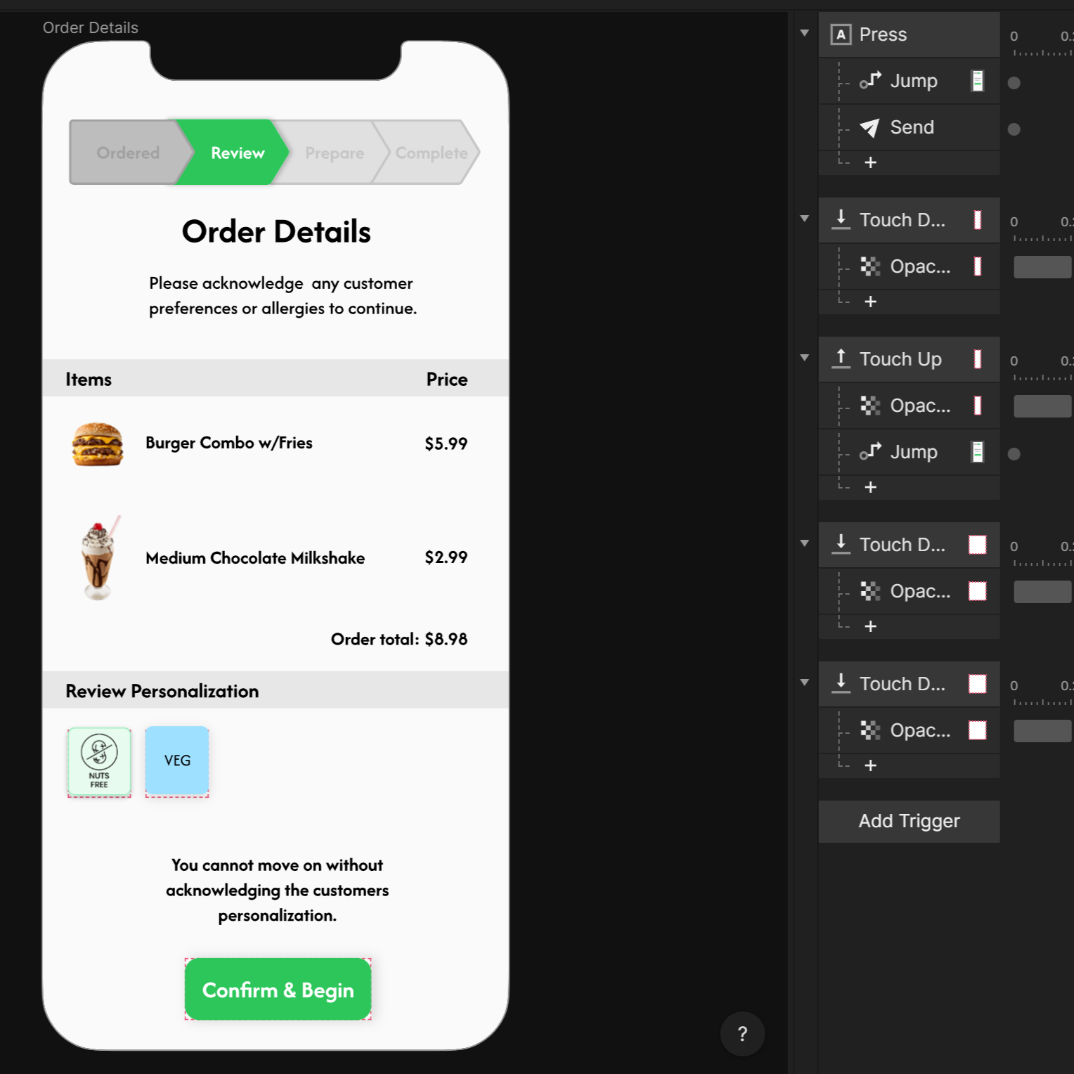 This is the order details screen, where the staff would review the customers order and check off the personalization boxes to ensure they are aware of any allergies or preferences the customer may have to begin the order, here in ProtoPie the boxes are actually clickable to show how it would work with the real thing. This is a key part of our concept, as it ensures safety and accuracy in the order process. The interactions on this screen allow the staff to go back to the previous screen or confirm the order and move forward. This screen, like the receive orders screen, has more interactions than the previous screens, allowing for a better understanding of how the staff would interact with the kiosk system and how important the customers preferences are, allowing the process to move forward. Overall, this ProtoPie prototype is a significant improvement from the last project, providing a more complete and interactive experience that better showcases our concept and how it might work with smoother digital interactions added in.